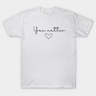 You Matter Quote | Minimalist Design T-Shirt